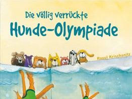Raoul Krischanitz: Die völlig verrückte Hunde-Olympiade (Kinderbuch)